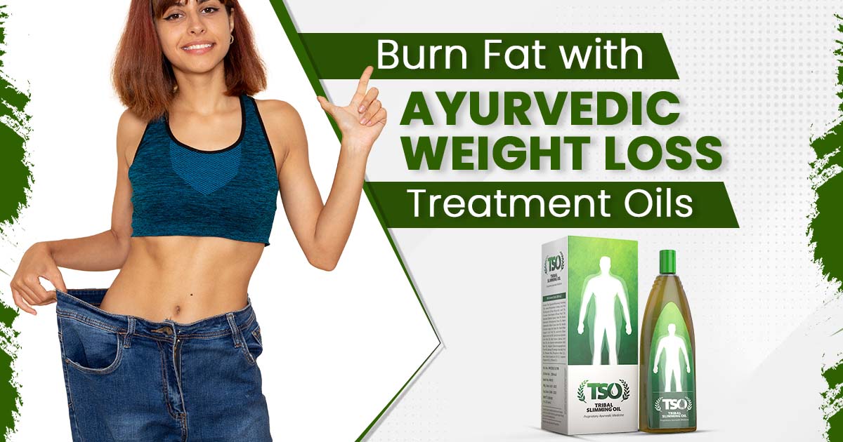 Burn Fat with Ayurvedic Weight Loss Treatment Oils