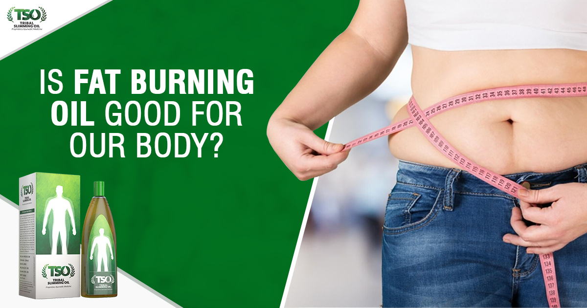 Is fat burning oil good for our body?