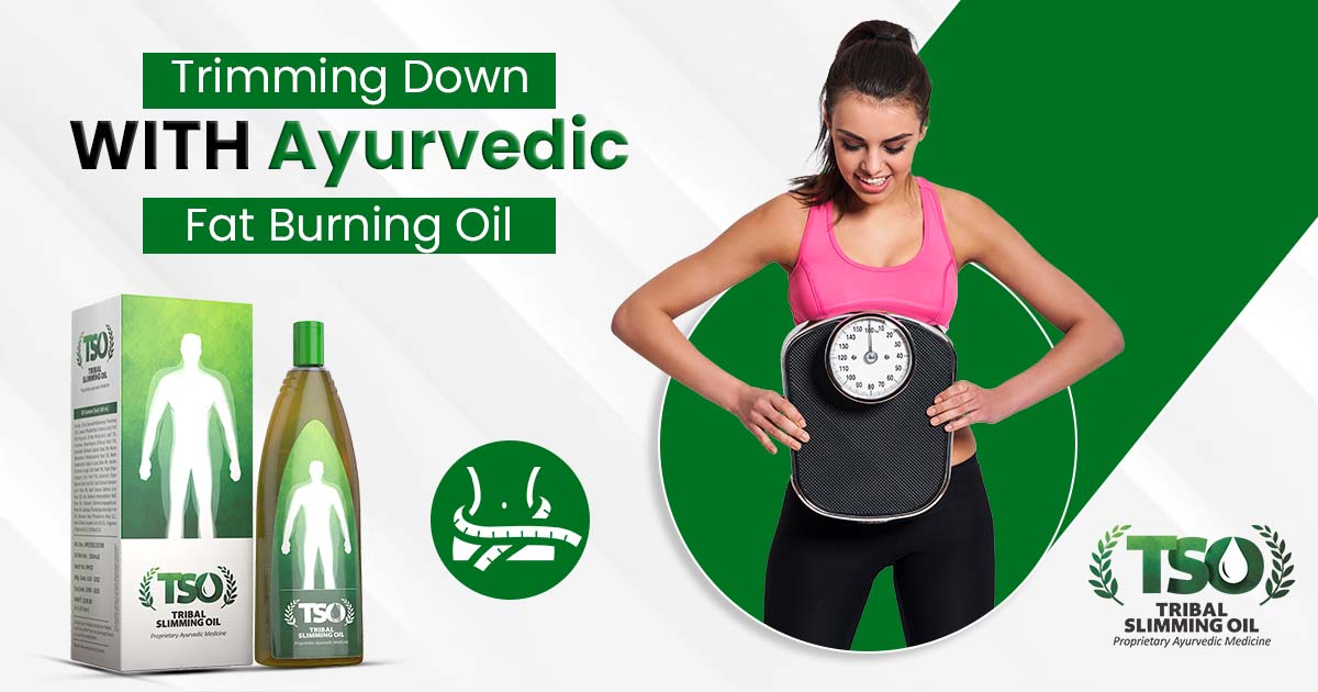 Trimming Down with Ayurvedic Fat-Burning Oil